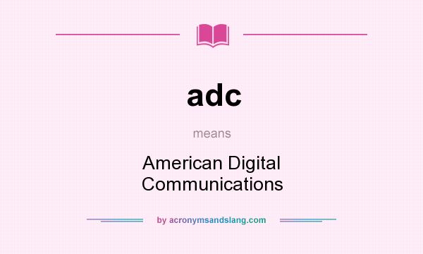 What does adc mean? It stands for American Digital Communications