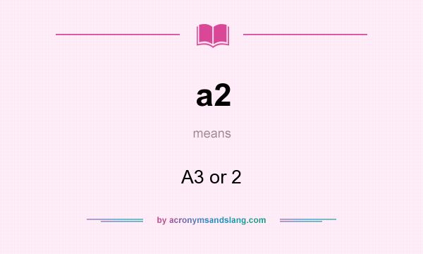 What does a2 mean? It stands for A3 or 2