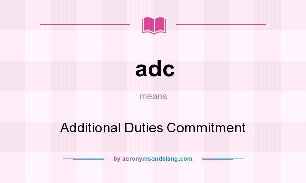 What does adc mean? It stands for Additional Duties Commitment