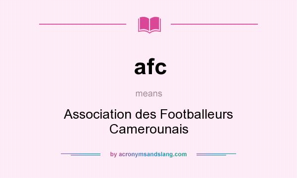 What does afc mean? It stands for Association des Footballeurs Camerounais