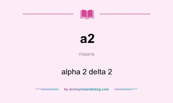 What does a2 mean? It stands for alpha 2 delta 2