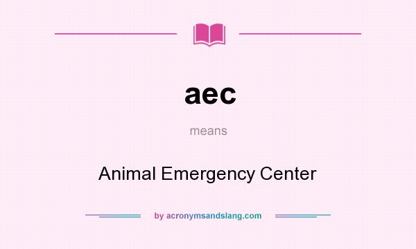 What does aec mean? It stands for Animal Emergency Center