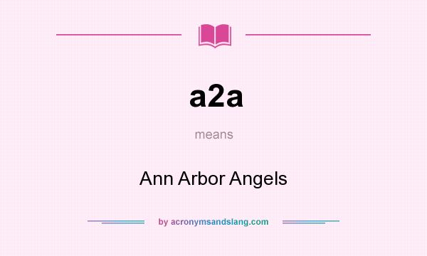 What does a2a mean? It stands for Ann Arbor Angels