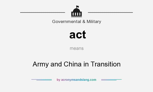 What does act mean? It stands for Army and China in Transition