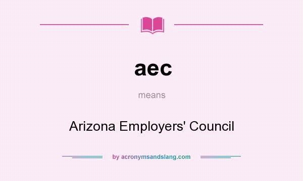 What does aec mean? It stands for Arizona Employers` Council
