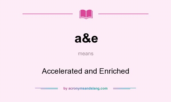 What does a&e mean? It stands for Accelerated and Enriched