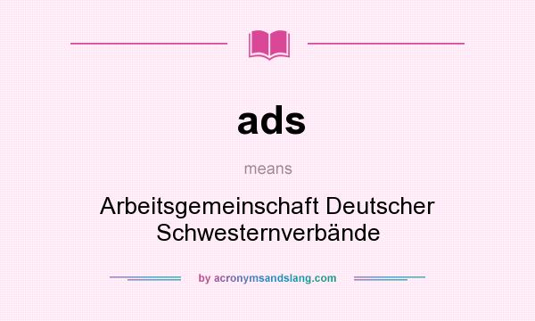 What does ads mean? It stands for Arbeitsgemeinschaft Deutscher Schwesternverbände