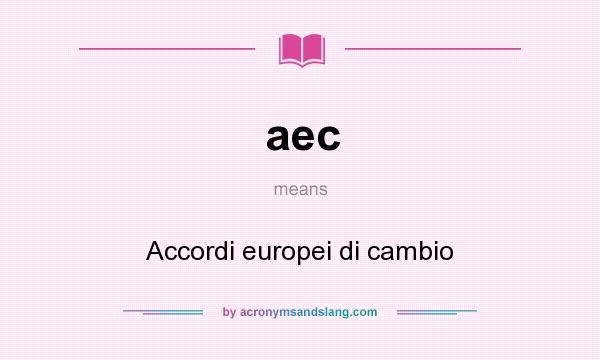 What does aec mean? It stands for Accordi europei di cambio