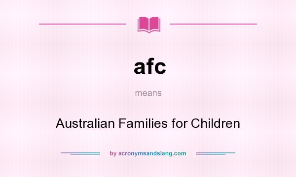 What does afc mean? It stands for Australian Families for Children