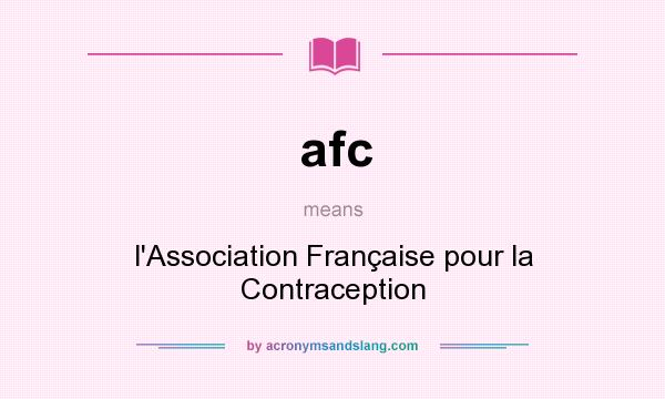 What does afc mean? It stands for l`Association Française pour la Contraception