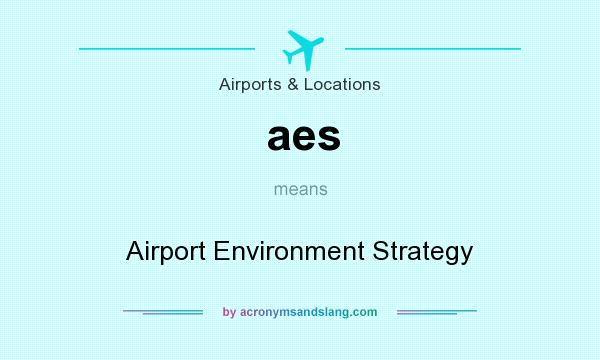 What does aes mean? It stands for Airport Environment Strategy
