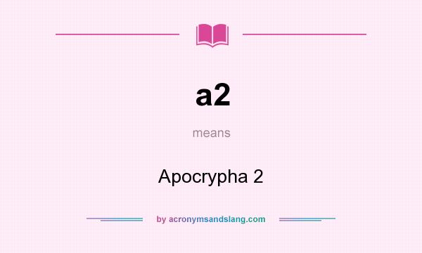 What does a2 mean? It stands for Apocrypha 2