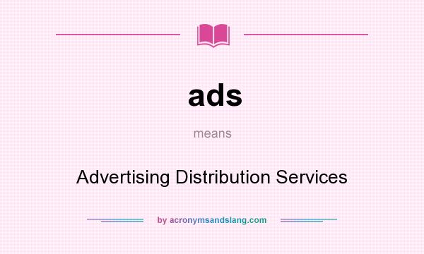 What does ads mean? It stands for Advertising Distribution Services