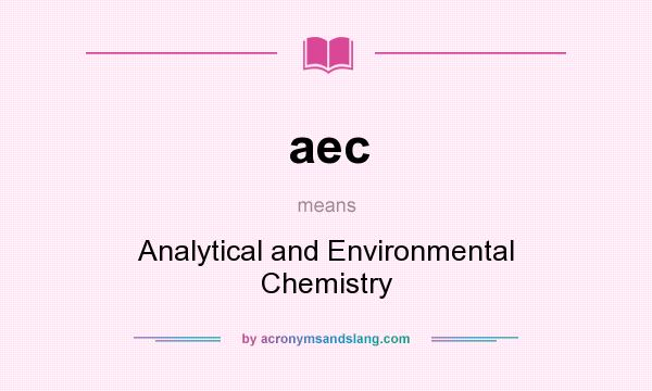 What does aec mean? It stands for Analytical and Environmental Chemistry
