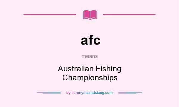 What does afc mean? It stands for Australian Fishing Championships