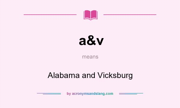 What does a&v mean? It stands for Alabama and Vicksburg