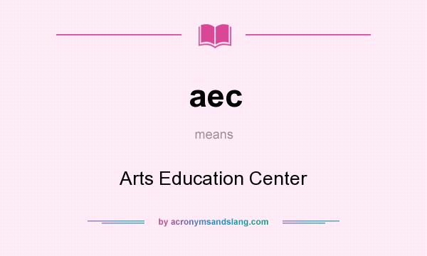 What does aec mean? It stands for Arts Education Center