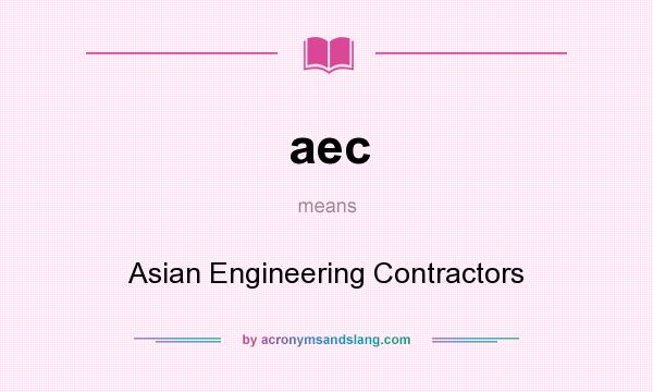What does aec mean? It stands for Asian Engineering Contractors