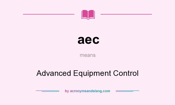 What does aec mean? It stands for Advanced Equipment Control