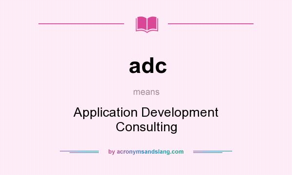 What does adc mean? It stands for Application Development Consulting