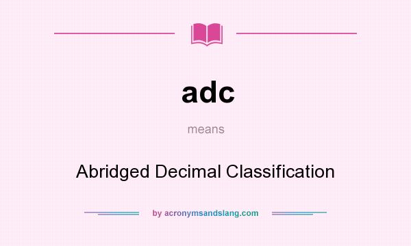 What does adc mean? It stands for Abridged Decimal Classification