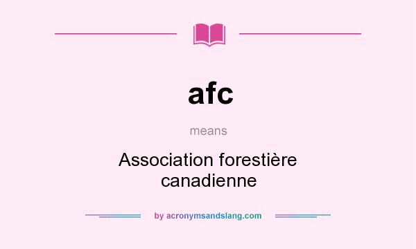 What does afc mean? It stands for Association forestière canadienne