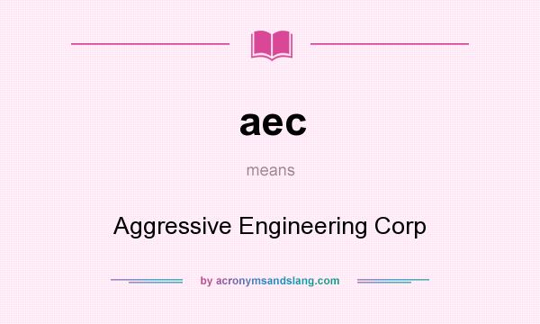 What does aec mean? It stands for Aggressive Engineering Corp