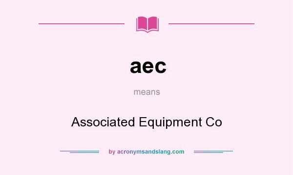 What does aec mean? It stands for Associated Equipment Co