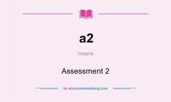 What does a2 mean? It stands for Assessment 2