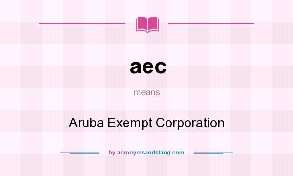 What does aec mean? It stands for Aruba Exempt Corporation