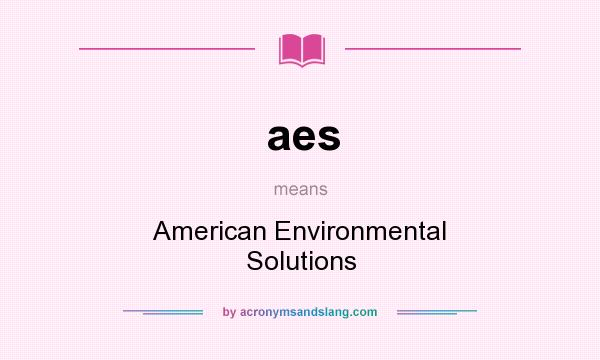 What does aes mean? It stands for American Environmental Solutions