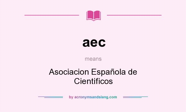 What does aec mean? It stands for Asociacion Española de Cientificos