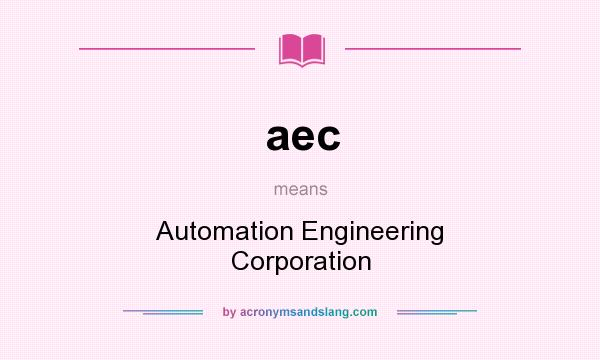 What does aec mean? It stands for Automation Engineering Corporation