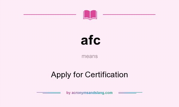 What does afc mean? It stands for Apply for Certification