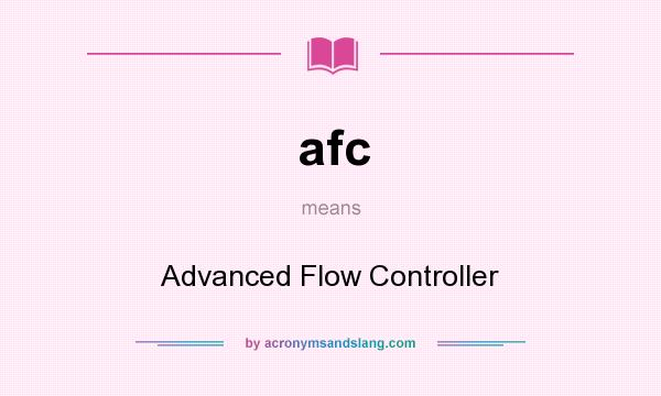 What does afc mean? It stands for Advanced Flow Controller