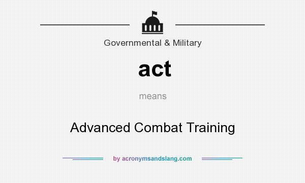 What does act mean? It stands for Advanced Combat Training