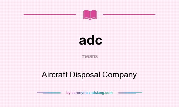 What does adc mean? It stands for Aircraft Disposal Company