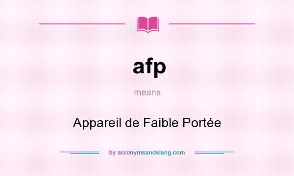What does afp mean? It stands for Appareil de Faible Portée