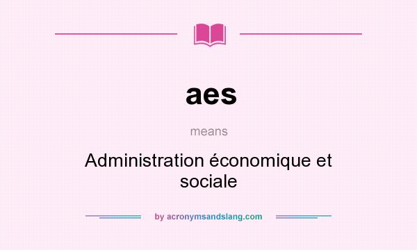 What does aes mean? It stands for Administration économique et sociale