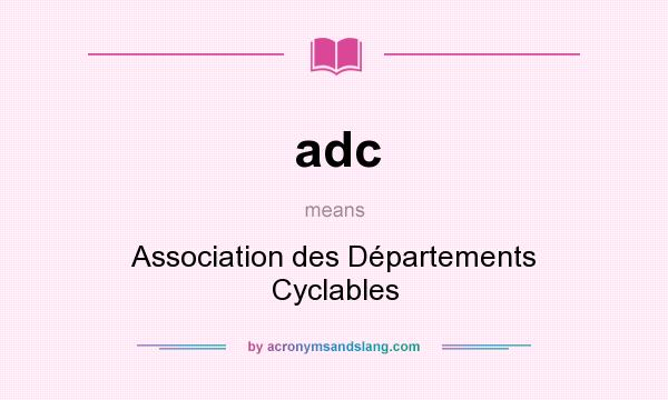 What does adc mean? It stands for Association des Départements Cyclables