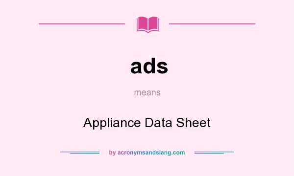 What does ads mean? It stands for Appliance Data Sheet