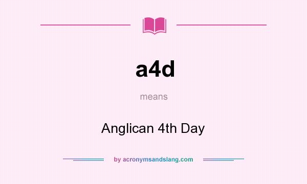 What does a4d mean? It stands for Anglican 4th Day