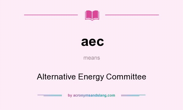 What does aec mean? It stands for Alternative Energy Committee