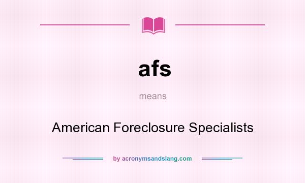 What does afs mean? It stands for American Foreclosure Specialists