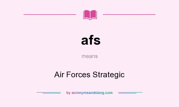 What does afs mean? It stands for Air Forces Strategic
