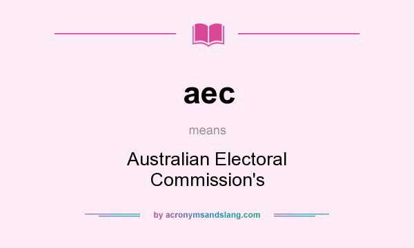 What does aec mean? It stands for Australian Electoral Commission`s