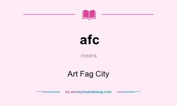 What does afc mean? It stands for Art Fag City