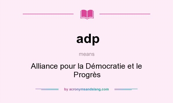 What does adp mean? It stands for Alliance pour la Démocratie et le Progrès