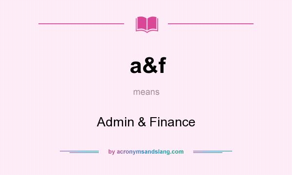 What does a&f mean? It stands for Admin & Finance