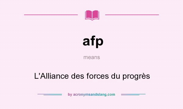 What does afp mean? It stands for L`Alliance des forces du progrès